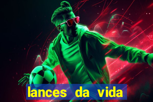 lances da vida assistir online